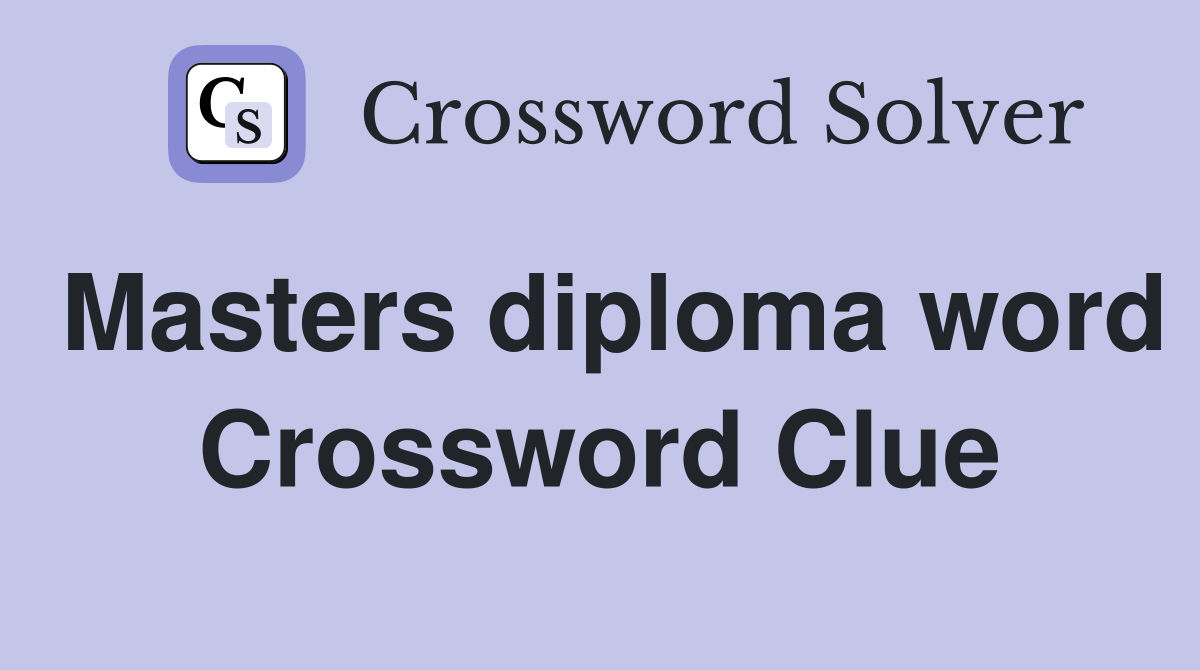 Masters diploma word Crossword Clue Answers Crossword Solver